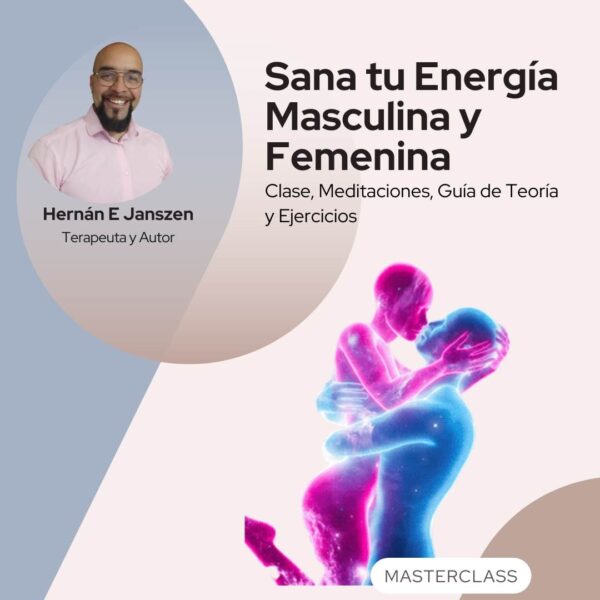 Sana tu Energía Masculina y Femenina - Productos - Masterclass - Un Ser Zen - Hernan E Janszen