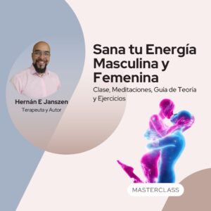 Sana tu Energía Masculina y Femenina - Productos - Masterclass - Un Ser Zen - Hernan E Janszen